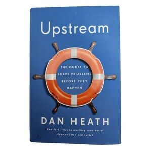 Upstream: The Quest To Solve Problems Before They Happen by Dan Heath Hardcover